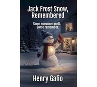 Jack Frost Snow, Remembered: Some snowmen melt. Some remember.