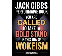 Jack Gibbs Performative Book: You are CALLED TO TAKE A BOLD STAND in this era of wokeism