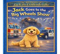 Jack Goes to the Big Wheels Show: The Adventures of Jack the Goldendoodle