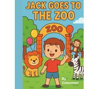 Jack Goes to the Zoo: A fun story and coloring book adventure for all ages, A Colorful Adventure Awaits.