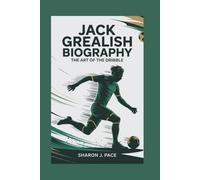 JACK GREALISH BIOGRAPHY: The Art of the Dribble