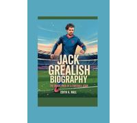 Jack Grealish Biography: The Brave Path of a Football Star