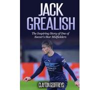 Jack Grealish: The Inspiring Story of One of Soccer's Star Midfielders