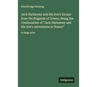 Jack Harkaway and His Son's Escape from the Brigands of Greece; Being the Continuation of "Jack Harkaway and His Son's Adventures in Greece": in large print