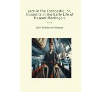 Jack in the Forecastle; or, Incidents in the Early Life of Hawser Martingale