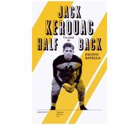 Jack Kerouac Halfback - Le Héros De La Beat Generation & Le Football Américain