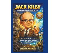 JACK KILBY Inspirational Inventors Story For Kids: How One Man’s Simple Idea Led to the Tiny Invention Inside Phones, Computers, and Almost Everything