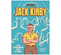Jack Kirby - La Vie Extraordinaire Du Roi Des Comics