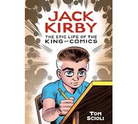 Jack Kirby: The Epic Life of the King of Comics [A Graphic Biography]