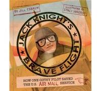 Jack Knights Brave Flight How One Gutsy Pilot Saved the US Air Mail Service by Jill Esbaum & Illustrated by Stacy Innerst Jill Esbaum Illustrated by Stacy Innerst (Auteur)