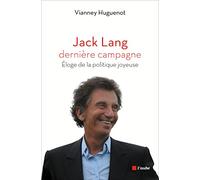 Jack Lang, dernière campagne: Eloge de la politique joyeuse