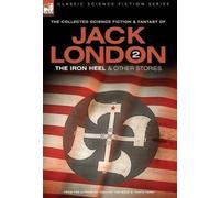 Jack London 2 - The Iron Heel And Other Stories