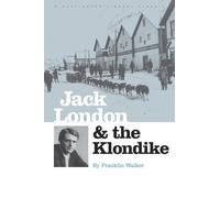 Jack London And the Klondike: The Genesis of an American Writer