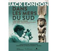 Jack London dans les mers du Sud: L'Odyssée du Snark