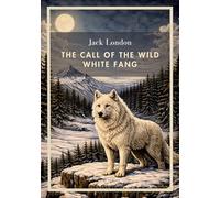 Jack London: The Call of the Wild / White Fang (English Edition): Two Classic Novels in one Volume