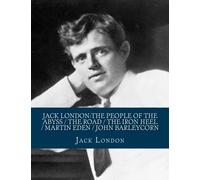 Jack London:The People of the Abyss / The Road / The Iron Heel / Martin Eden / John Barleycorn