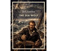 Jack London: The Sea-Wolf (English Edition): A Classic Novel of Survival at Sea