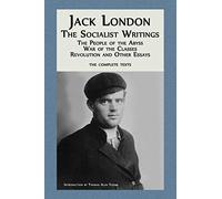Jack London: The Socialist Writings: The People of the Abyss, War of the Classes, Revolution and Other Essays