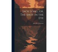 Jack Long, Or, The Shot In The Eye
