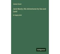 Jack Manly; His Adventures by Sea and Land: in large print
