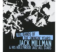 Jack Millman & His Hollywood Jazz All Stars - Big Bands Of The Swingin' Years: Jack Millman & His Hollywood Jazz All Stars (Digitally Remastered)