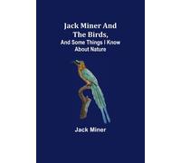 Jack Miner And The Birds, And Some Things I Know About Nature