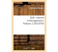 Jack : moeurs contemporaines. Volume 2 (Éd.1876) ed.1876 - Alphonse Daudet - Hachette Bnf - broché - Livre