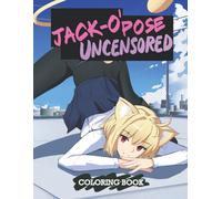 Jack O Pose Uncensored Coloring Book: Enjoy The New Posing Of Milf Uncensored Anime Girls Coloring Pages With High Quality Illustration