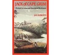 Jack of Cape Grim: A Story of British Invasion and Aboriginal Resistance Roberts, Jan (Auteur)