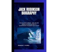 JACK ROBINSON BIOGRAPHY: The Silver Surfer- Can silver medal glory satisfy a champion's hunger for gold?