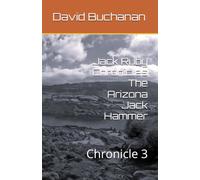 Jack Ruby Chronicles The Arizona Jack Hammer: Chronicle 3