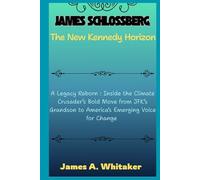 Jack Schlossberg: The New Kennedy Horizon: A Legacy Reborn : Inside the Climate Crusader’s Bold Move from JFK’s Grandson to America’s Emerging Voice for Change