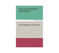 Jack Sheppard A Romance