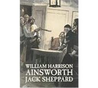 Jack Sheppard Ainsworth, William Harrison (Auteur)