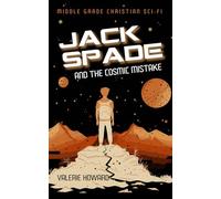 Jack Spade and the Cosmic Mistake: Middle Grade Christian Sci-Fi