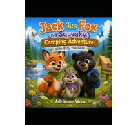Jack the Fox and Squeaky the Squirrel's Camping Adventure!: With Billy the Black Bear