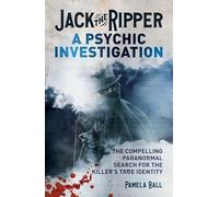 Jack the Ripper: A Psychic Investigation: The Compelling Paranormal Search for the Killer's True Identity