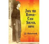 Jack the RipperCase Solved 1891 - J.J. Hainsworth - McFarland amp Co Inc - Livre en Anglais - Paperback J.J. HainsworthJ.J. Hainsworth (Auteur)
