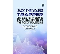 Jack the Young Trapper: An Eastern Boy's Fur Hunting in the Rocky Mountains