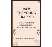 Jack The Young Trapper An Eastern Boy's Fur Hunting In The Rocky Mountains