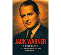Jack Warner: A Biography: The True Life Story of the Man Behind Dixon
