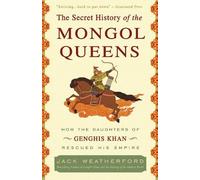 The Secret History of the Mongol Queens: How the Daughters of Genghis Khan Rescued His Empire - [Livre en VO] Jack Weatherford (Auteur)