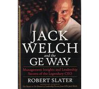 Jack Welch and the Ge Way: Management Insights and Leadership Secrets of the Legendary Ceo
