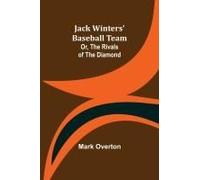 Jack Winters' Baseball Team; Or, The Rivals Of The Diamond