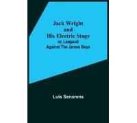 Jack Wright And His Electric Stage; Or, Leagued Against The James Boys