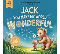 Jack You Make My World Wonderful: A Personalized Bedtime Story Book All About You! (Custom Children's Book Gift)