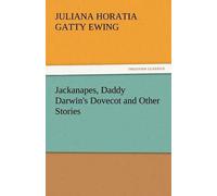 Jackanapes, Daddy Darwin's Dovecot And Other Stories