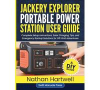 Jackery Explorer Portable Power Station User Guide: Complete Setup Instructions, Solar Charging Tips, and Emergency Backup Solutions for Off-Grid Adventures