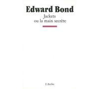Jackets ou la Main Secrète - Edward Bond - Arche - broché - Livre