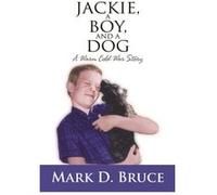 Jackie a Boy and a Dog by Mark D. Bruce Mark D. Bruce (Auteur)